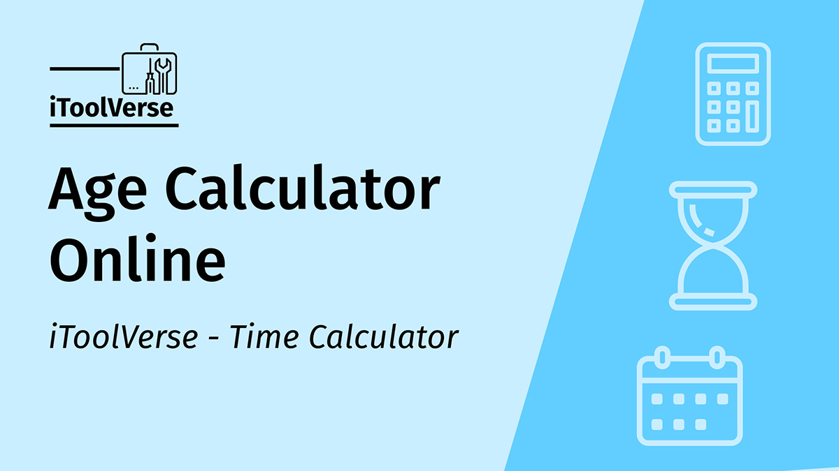 Age Calculator - Calculate Your Age Online with Date of Birth | iToolVerse